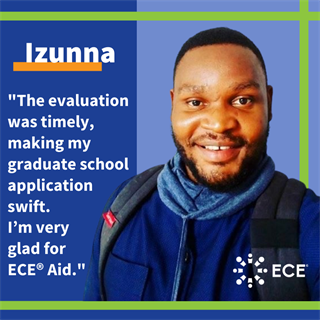 Image of Izuna, ECE Aid recipient from Nigeria. Block quote: "The evaluation was timely, making my graduate school application swift. I'm very glad for ECE Aid."