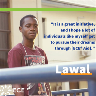 Photo of Lawal, ECE Aid recipient from Nigeria. Block quote: "It is a great initiative, and I hope a lot of individuals like myself get to pursue their dreams through [ECE Aid]."